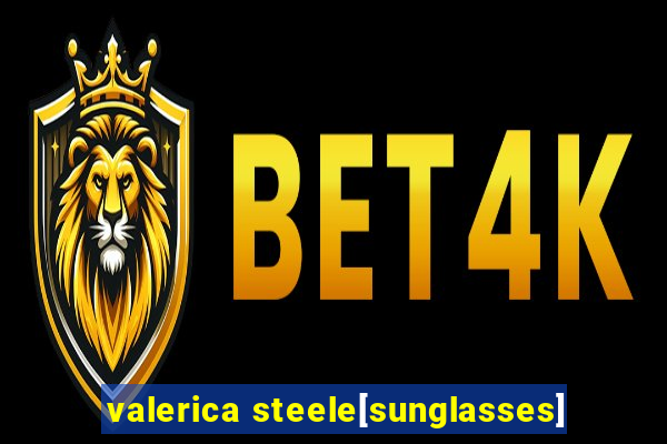 valerica steele[sunglasses]